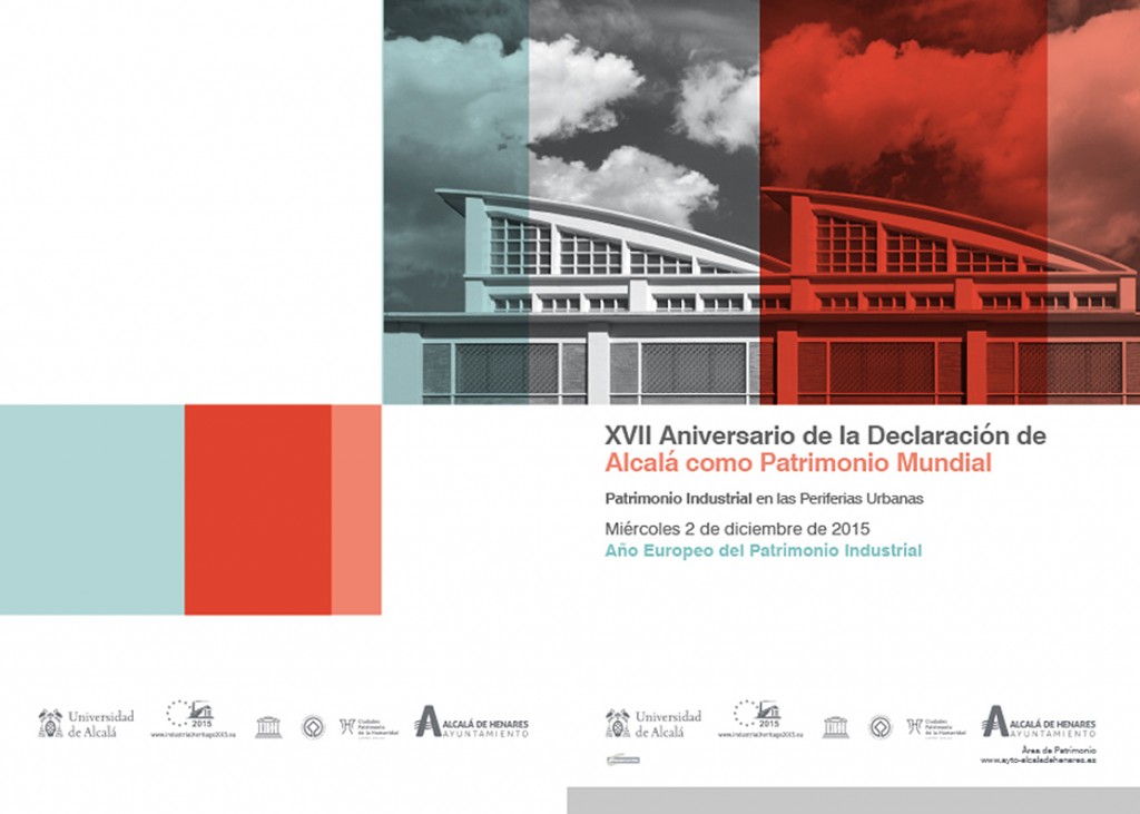 XVII Aniversario de la declaración de Alcala como Patrimonio Mundial. Patrimonio Industrial en las periferias Urbanas. 2015