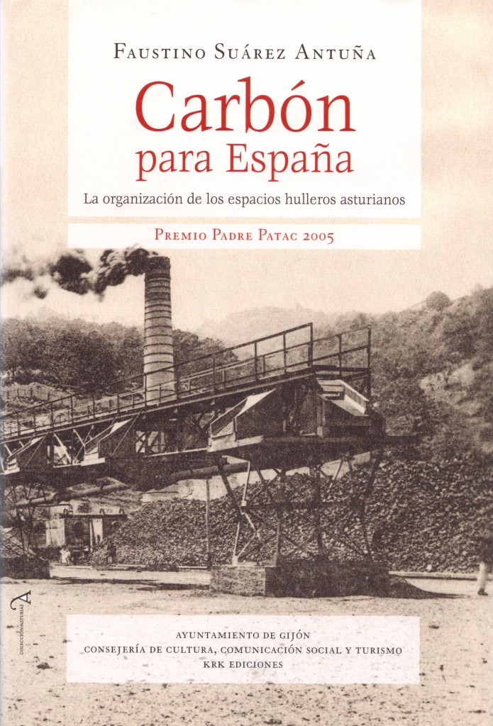 Carbón para España. La organización de los espacios hulleros asturianos, de Faustino Suárez Antuña. Asturias. 2006