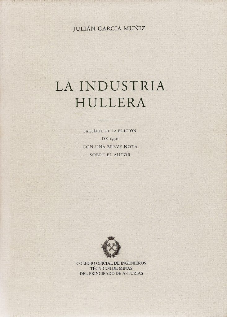 Facsímil de la edición de 1930 “La industria hullera”, de Julián García Muñíz. Editado por el Colegio Oficial de Ingenieros Técnicos de Minas del Principado de Asturias