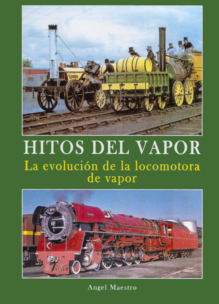 Portada del libro Hitos del vapor. La evolución de la locomotora de vapor, de Angel Maestro. Madrid. 2011.