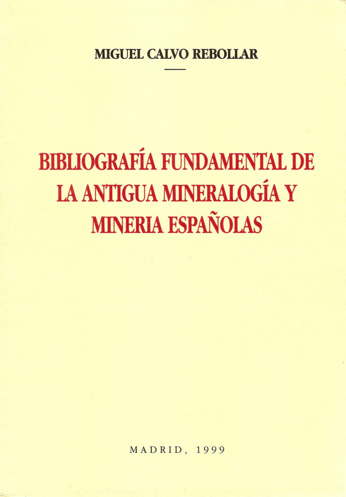 Portada del libro Bibliografía fundamental de la antigua mineralogía y minería españolas, de Manuel Calvo Rebollar. Madrid. 1999.