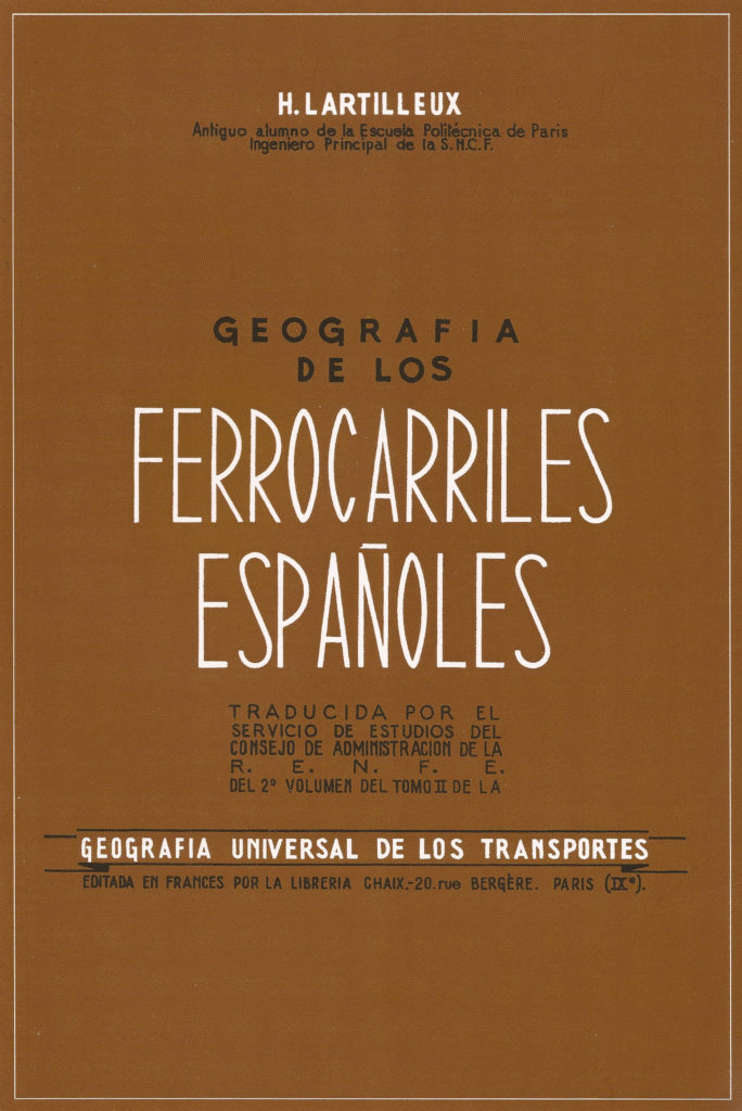 Portada del libro Geografía de los ferrocarriles españoles, de H. Lartilleux. Edición facsímil del original de 1954. Madrid. 2010.