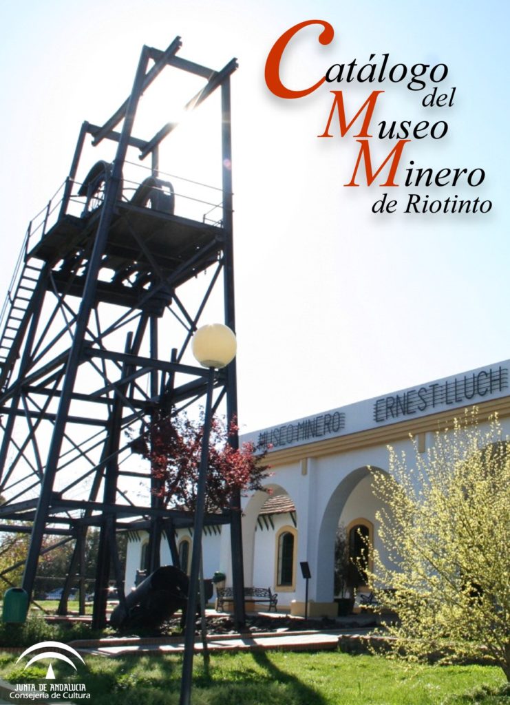 Catálogo del Museo Minero de Riotinto, editado por Fundación Río Tinto. Sevilla. 2006