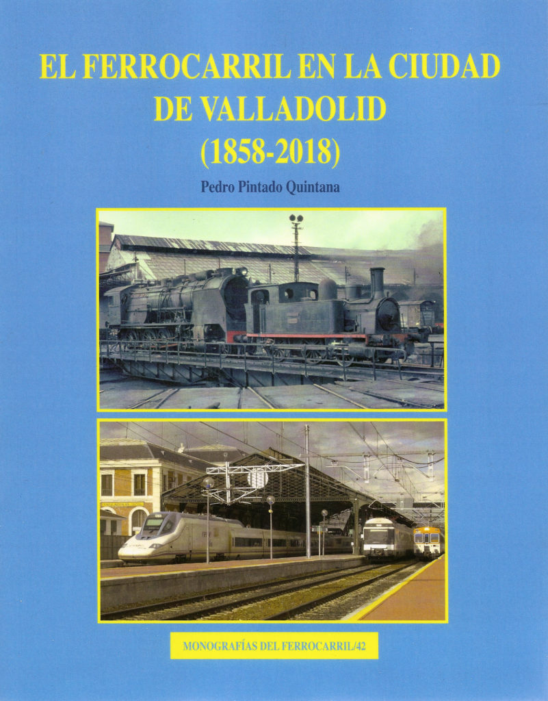 Portada del libro El Ferrocarril en la ciudad de Valladolid (1858-2018), de Pedro Pintado Quintana. Barcelona. 2018.
