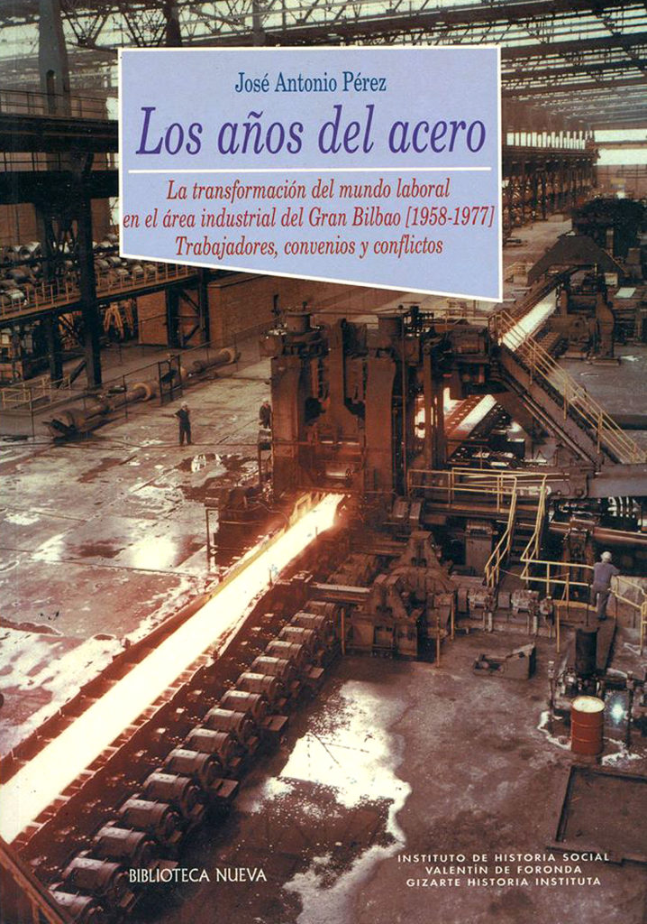 Portada del libro, Los años del acero. La transformacion del mundo laboral en el area industrial del gran Bilbao (1958-1977). Trabajadores, convenios y conflictos de Jóse Antonio Pérez. 2001