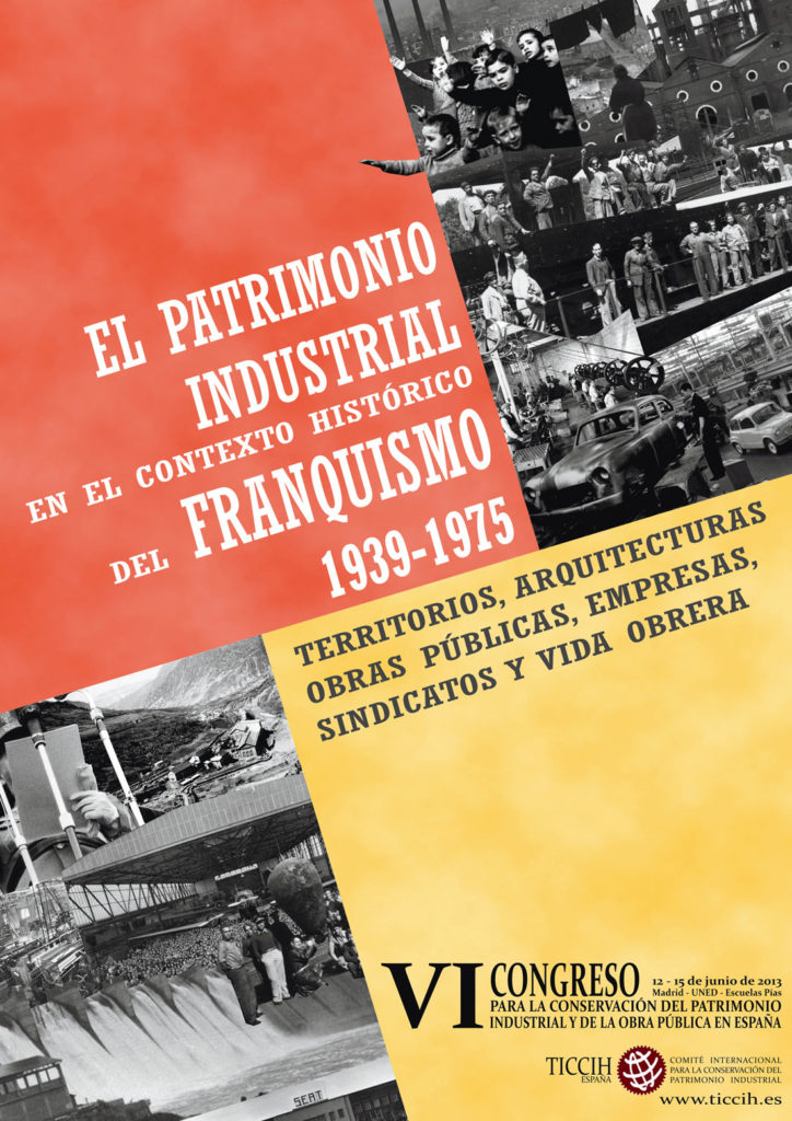 Cartel del VI Congreso para la Conservación del Patrimonio Industrial El Patrimonio Industrial en el Contexto Histórico del Franquismo (1939-1975). TICCIH España. Junio de 2013.