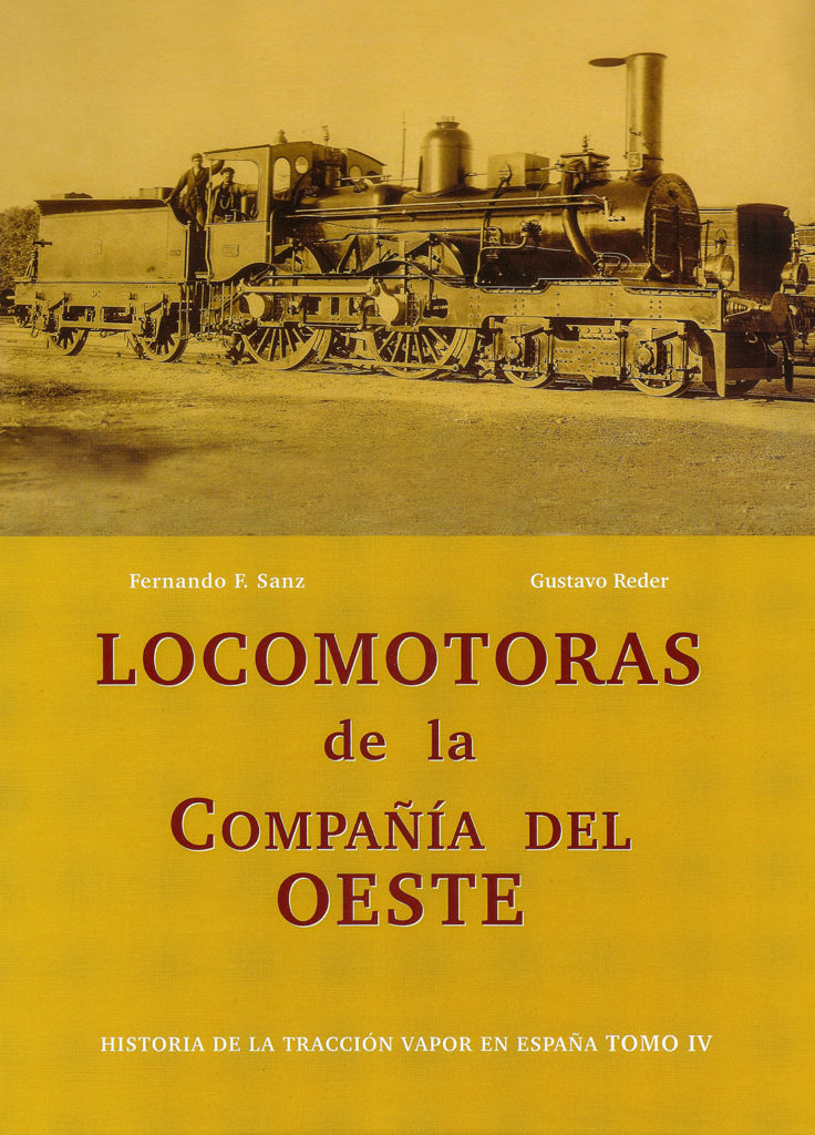 Portada del libro Historia de la tracción vapor en España. Tomo IV. Locomotoras de la Compañía del Oeste, de Fernando F. Sanz. Madrid. 2011.