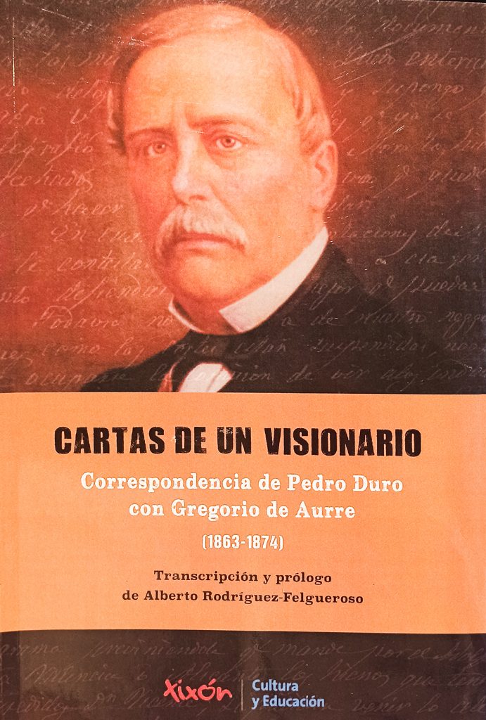 Portada del libro “Cartas de un visionario. Correspondencia de Pedro Duro con Gregorio de Aurre (1863-1874)” de Alberto Rodríguez-Felgueroso. Año 2020