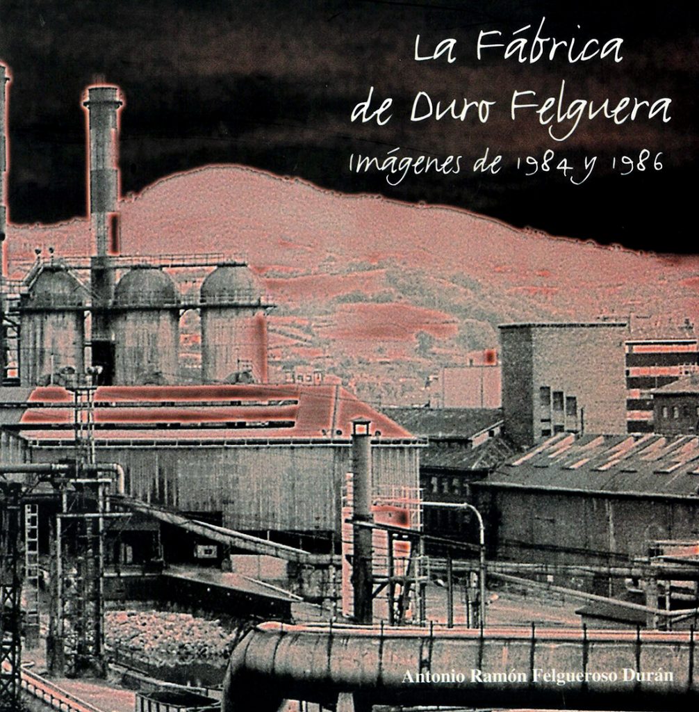La fabrica de Duro Felguera. Langreo. Imágenes de 1984 y 1986. Antonio Ramón Felgueroso Durán. 62 paginas